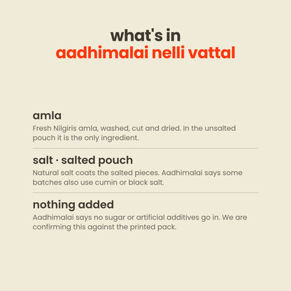 What is in Aadhimalai Nelli Vattal: dried amla, plus natural salt in the salted pouch, no sugar added