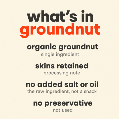What is in Groundnut / Peanut: organic groundnut, skins retained, no added salt or oil, no preservative