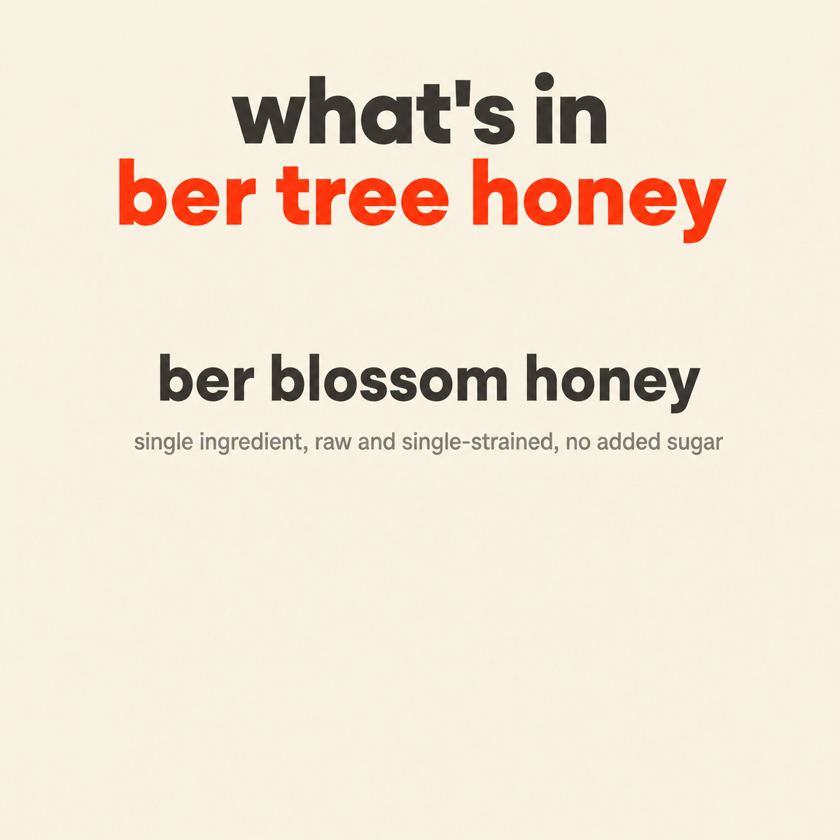 What is in Ber Tree Honey, Raw Mono-Floral Unfiltered: ber blossom honey