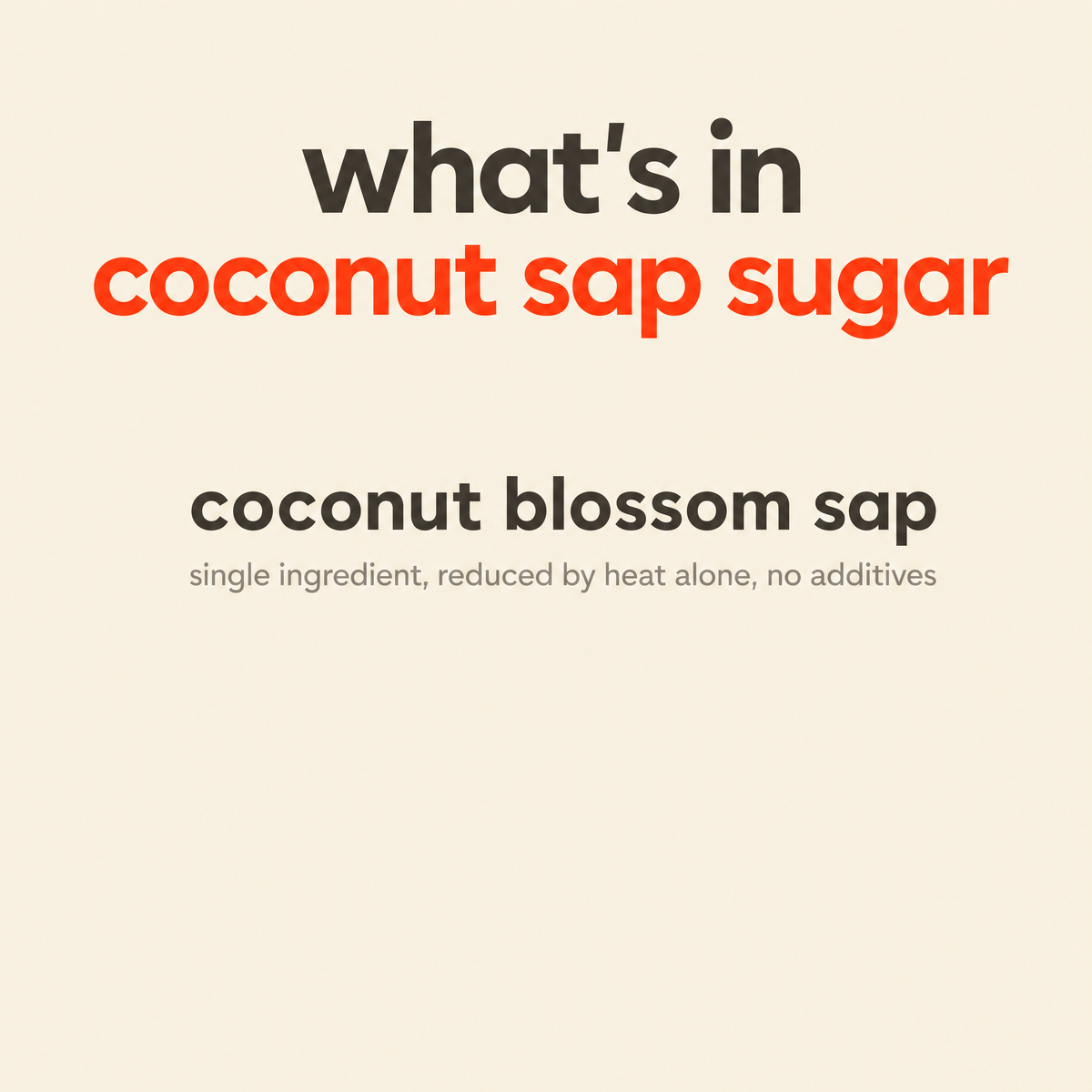 What is in Coconut Sap Sugar: coconut blossom sap