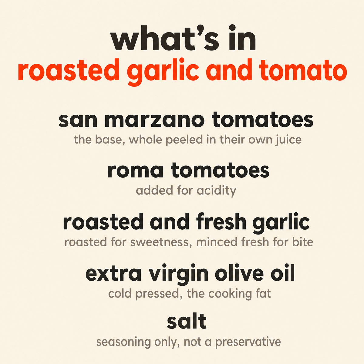 What is in Roasted Garlic & Tomato: San Marzano tomatoes, Roma tomatoes, roasted and fresh garlic, extra virgin olive oil, and salt