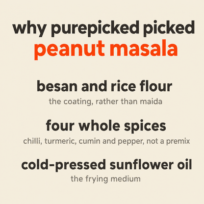 Why Purepicked chose Peanut Masala: the coating is besan and rice flour rather than maida, the spicing is four named whole spices rather than a premix, and the oil is cold-pressed sunflower