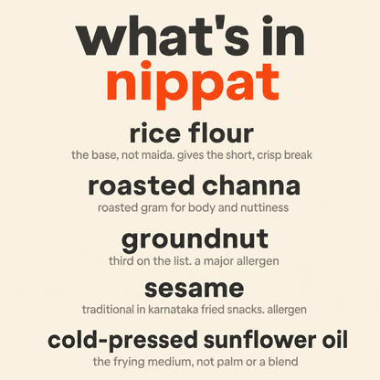 What is in Nippat: organic rice flour, organic roasted channa, organic groundnut, organic sesame and organic cold-pressed sunflower oil