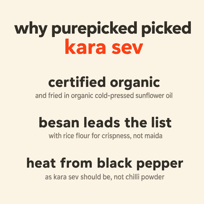 Why Purepicked chose Kara Sev: made from certified organic ingredients and fried in organic cold-pressed sunflower oil, besan leading the list with rice flour for crispness rather than maida, and heat from black pepper as kara sev should be