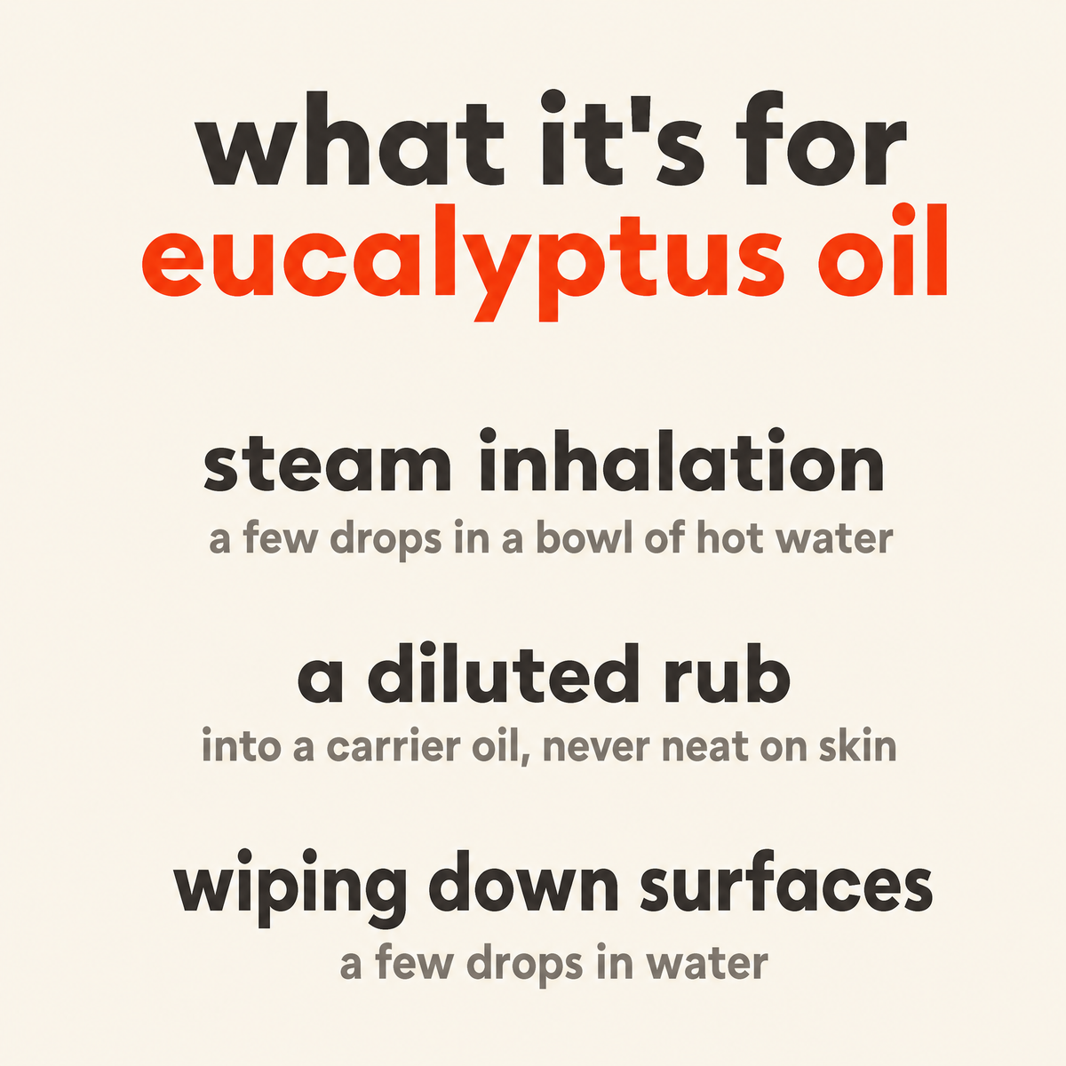 What Eucalyptus Oil is for: steam inhalation, a diluted rub, wiping down surfaces